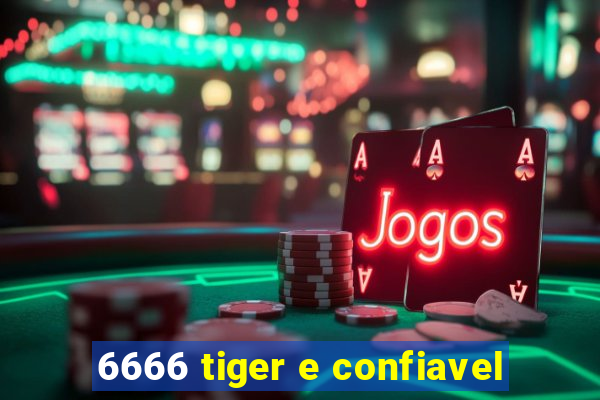 6666 tiger e confiavel